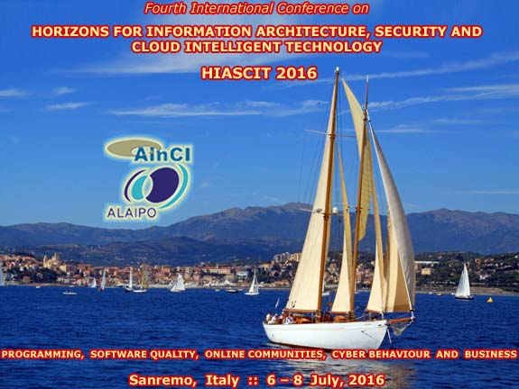 4th International Conference on Horizons for Information Architecture, Security and Cloud Intelligent Technology (HIASCIT 2016): Programming, Software Quality, Online Communities, Cyber Behaviour and Business :: Sanremo, Italy :: July 6 - 8, 2016